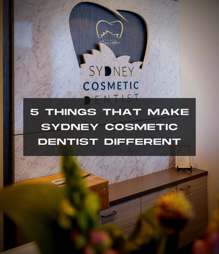 5 Things That Make Sydney Cosmetic Dentist Different